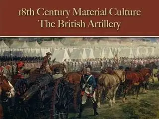 The British Artillery (The 18th Century Material Culture)