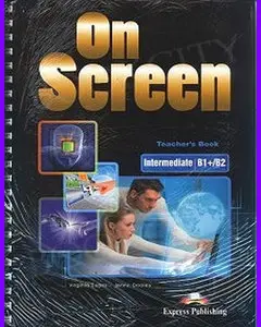 ENGLISH COURSE • On Screen • B1 Plus/B2 • Intermediate • Teacher's Book (2014)