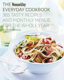 The Woman's Day Everyday Cookbook: 365 Tasty Recipes and Monthly Menus for the Whole Year