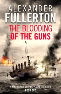 «The Blooding of the Guns» by Alexander Fullerton