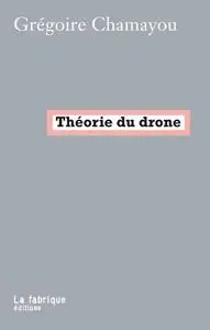 Grégoire Chamayou, "Théorie du drone"