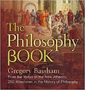 The Philosophy Book: From the Vedas to the New Atheists, 250 Milestones in the History of Philosophy (Sterling Milestones)