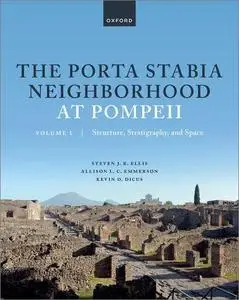 The Porta Stabia Neighborhood at Pompeii, Volume I: Structure, Stratigraphy, and Space
