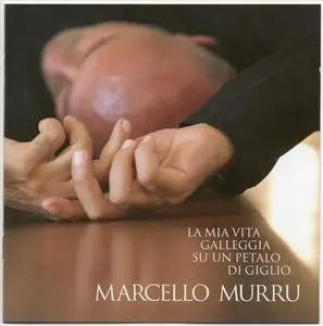 Marcello Murru - La Mia Vita Galleggia Su Un Petalo Di Giglio (2010) 