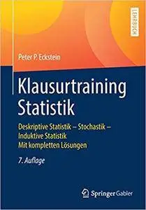 Klausurtraining Statistik: Deskriptive Statistik - Stochastik - Induktive Statistik Mit kompletten Lösungen