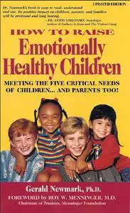 How To Raise Emotionally Healthy Children: Meeting The Five Critical Needs of Children...And Parents Too! Updated Edition
