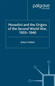 Mussolini and the Origins of the Second World War, 1933 - 1940