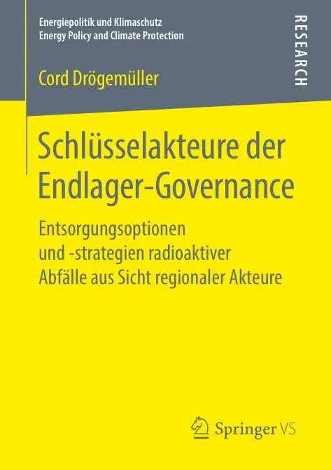 Schlüsselakteure der Endlager-Governance: Entsorgungsoptionen und -strategien radioaktiver Abfälle aus Sicht regionaler Akteure
