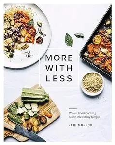 More with Less: Whole Food Cooking Made Irresistibly Simple (Repost)