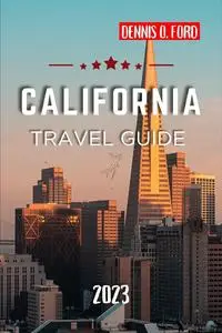 California Travel Guide 2023: A Comprehensive Guide to Exploring