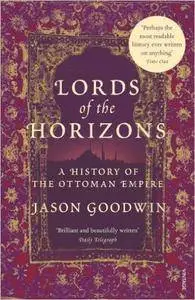 Lords of the Horizons: A History of the Ottoman Empire