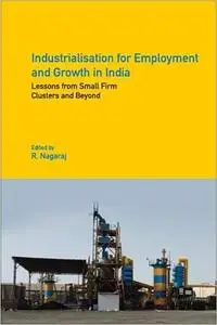 Industrialisation for Employment and Growth in India: Lessons from Small Firm Clusters and Beyond