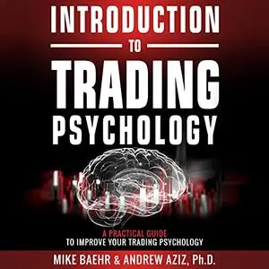 Introduction to Trading Psychology: A Practical Guide to Improve Your Trading Psychology [Audiobook]