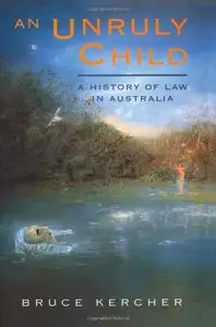 An Unruly Child: A history of law in Australia 