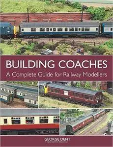 Building Coaches: A Complete Guide for Railway Modellers