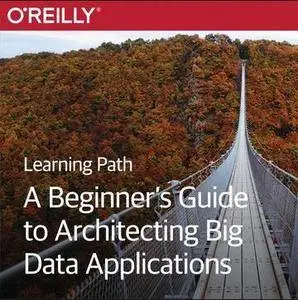 A Beginner's Guide to Architecting Big Data Applications