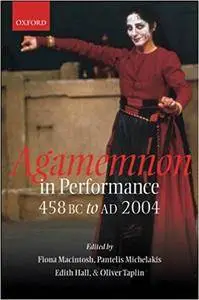 Agamemnon in Performance: 458 BC to AD 2004 (Repost)