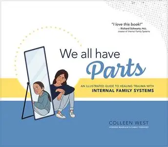 We All Have Parts: An Illustrated Guide to Healing Trauma with Internal Family Systems