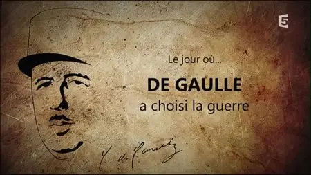 (Fr5) Le jour où... De Gaulle a choisi la guerre (2015)