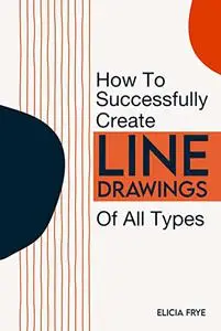 How To Successfully Create Line Drawings Of All Types