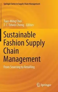 Sustainable Fashion Supply Chain Management: From Sourcing to Retailing