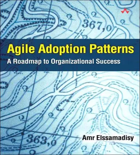 Agile Adoption Patterns: A Roadmap to Organizational Success