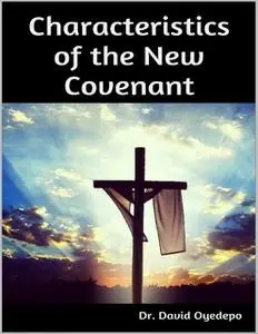 «Characteristics of the New Covenant» by David Oyedepo