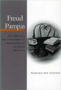 Freud in the Pampas: The Emergence and Development of a Psychoanalytic Culture in Argentina