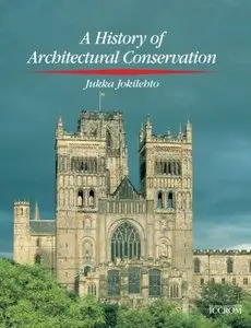 History of Architectural Conservation (CONSERVATION AND MUSEOLOGY) by Jukka Jokilehto