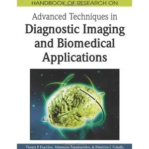 Themis P. Exarchos, Handbook of Research on Advanced Techniques in Diagnostic Imaging and Biomedical Applications