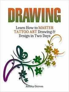 Drawing: Learn How to Master Tattoo Art Drawing & Design in Two Days (drawing, how to draw, tattoo drawings)