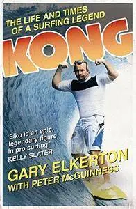 Kong The Life and Times of a Surfing Legend