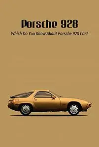 Porsche 928: Which Do You Know About Porsche 928 Car?