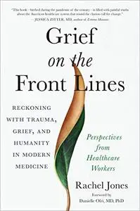 Grief on the Front Lines: Reckoning with Trauma, Grief, and Humanity in Modern Medicine