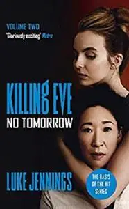 No Tomorrow: The basis for Killing Eve, now a major BBC TV series (Killing Eve series Book 2)