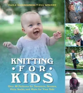 Knitting for Kids: Over 40 Patterns for Sweaters, Dresses, Hats, Socks, and More for Your Kids (Repost)