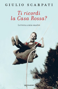 Ti ricordi la Casa Rossa? Lettera a mia madre - Giulio Scarpati