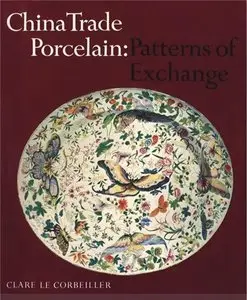 Le Corbeiller, Clare, "China Trade Porcelain: Patterns of Exchange"