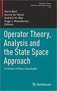 Operator Theory, Analysis and the State Space Approach In Honor of Rien Kaashoek 