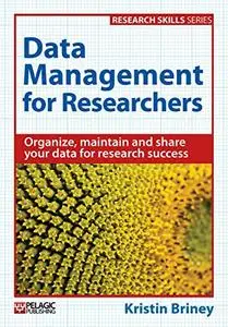 Data Management for Researchers: Organize, maintain and share your data for research success (Repost)