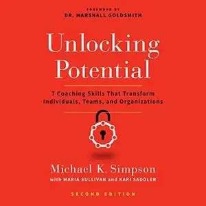 Unlocking Potential, Second Edition: 7 Coaching Skills That Transform Individuals, Teams, and Organizations [Audiobook]