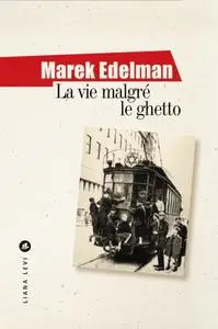 Marek Edelman, "La vie malgré le ghetto"