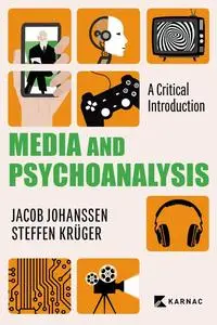 «Media and Psychoanalysis» by Jacob Johanssen, Steffen Krüger