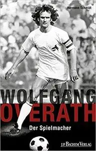 Wolfgang Overath: Der Spielmacher