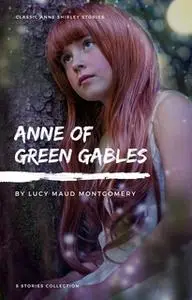 «Anne Shirley Complete 8-Book Series : Anne of Green Gables; Anne of the Island; Anne of Avonlea; Anne of Windy Poplar;