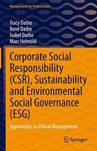 Corporate Social Responsibility (CSR), Sustainability and Environmental Social Governance (ESG): Approaches to Ethical Manageme