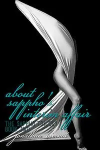 «About Sappho's Interim Affair: The Sappho Trilogy, Book Two» by Jonathan Biernot