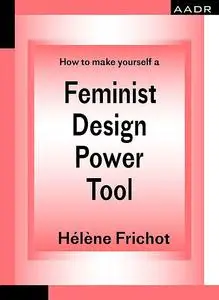 «How to make yourself a Feminist Design Power Tool» by Hélène Frichot