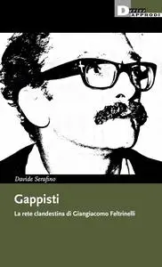 Davide Serafino - Gappisti. La rete clandestina di Giangiacomo Feltrinelli