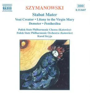 Karol Szymanowski - Stabat Mater, Veni Creator, Litany to the Virgin Mary, Demeter, Penthesilea (Karol Stryja-PSPO)